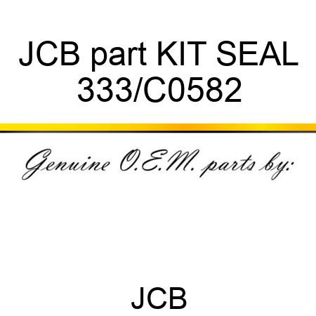 JCB part KIT SEAL 333/C0582