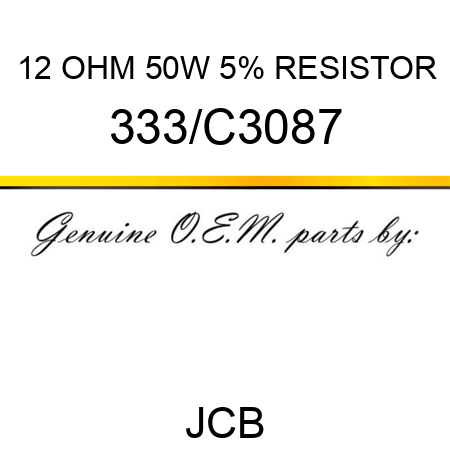 12 OHM 50W 5% RESISTOR 333/C3087