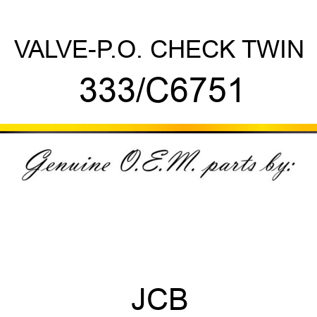 VALVE-P.O. CHECK TWIN 333/C6751