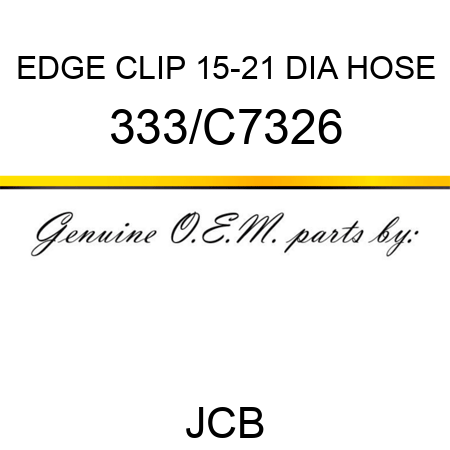 EDGE CLIP 15-21 DIA HOSE 333/C7326