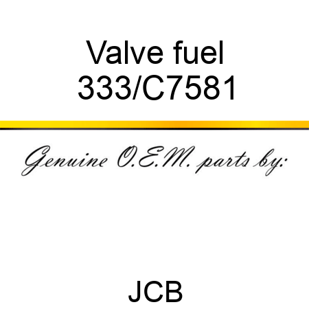 Valve fuel 333/C7581