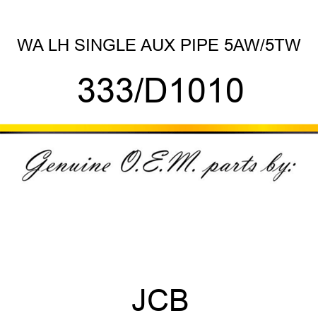 WA LH SINGLE AUX PIPE 5AW/5TW 333/D1010