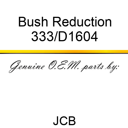 Bush Reduction 333/D1604