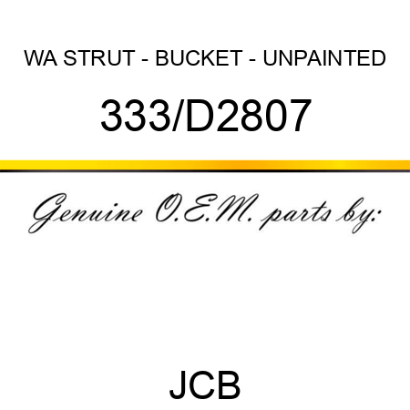 WA STRUT - BUCKET - UNPAINTED 333/D2807