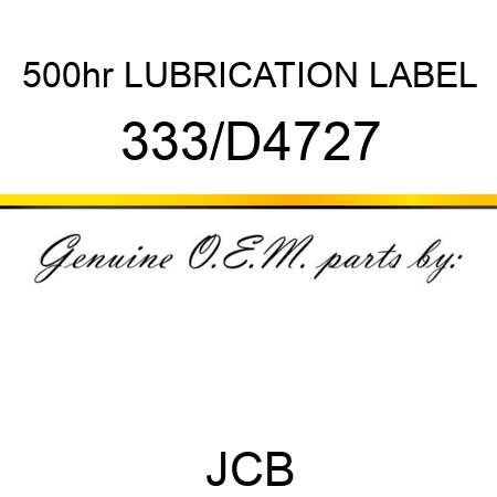 500hr LUBRICATION LABEL 333/D4727