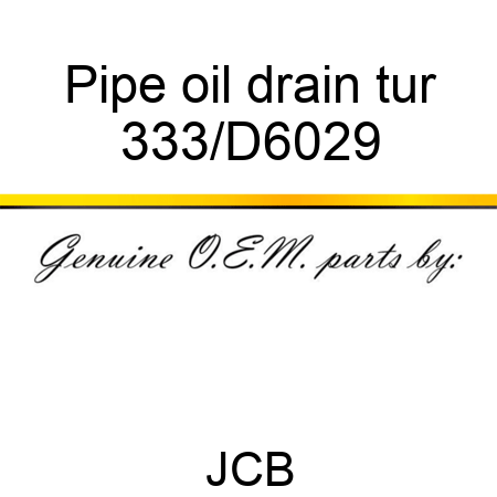 Pipe oil drain tur 333/D6029