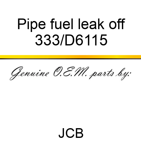 Pipe fuel leak off 333/D6115