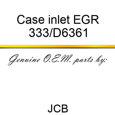 Case inlet EGR 333/D6361