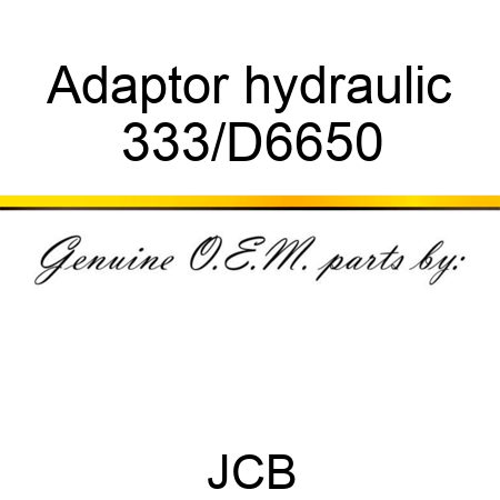 Adaptor hydraulic 333/D6650