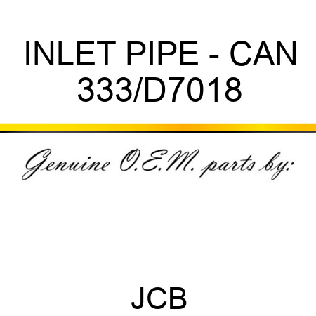 INLET PIPE - CAN 333/D7018