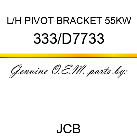 L/H PIVOT BRACKET 55KW 333/D7733