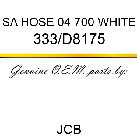 SA HOSE 04 700 WHITE 333/D8175