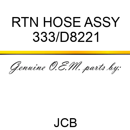 RTN HOSE ASSY 333/D8221