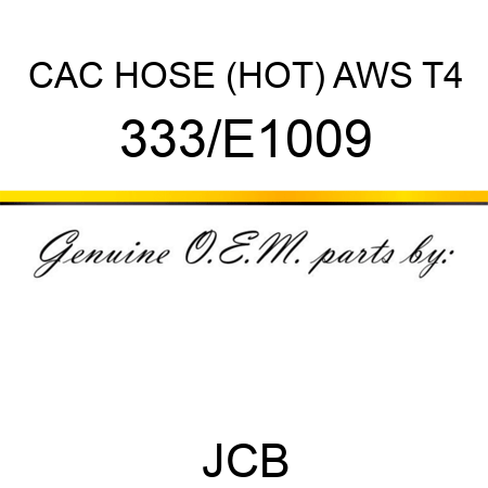 CAC HOSE (HOT) AWS T4 333/E1009