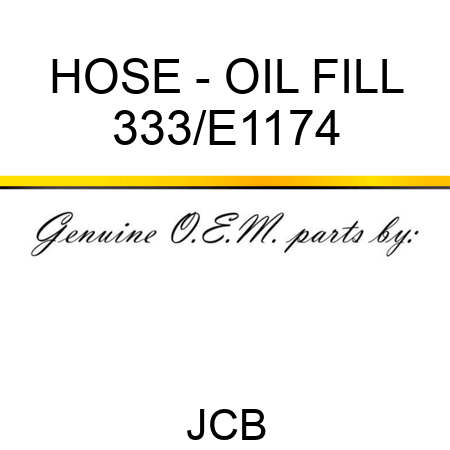 HOSE - OIL FILL 333/E1174