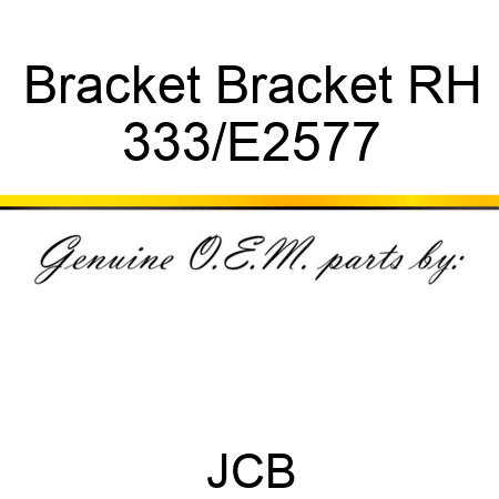 Bracket Bracket RH 333/E2577