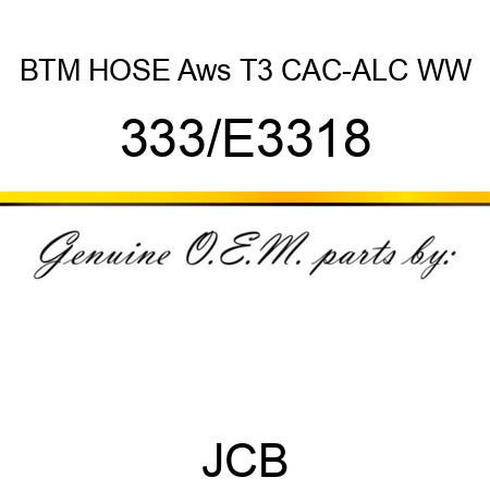 BTM HOSE Aws T3 CAC-ALC WW 333/E3318