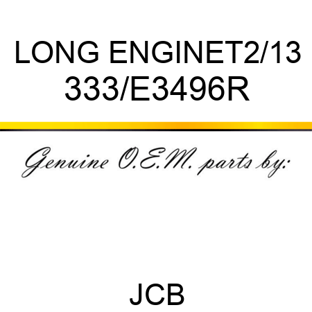 LONG ENGINE,T2/13 333/E3496R