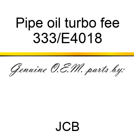 Pipe oil turbo fee 333/E4018