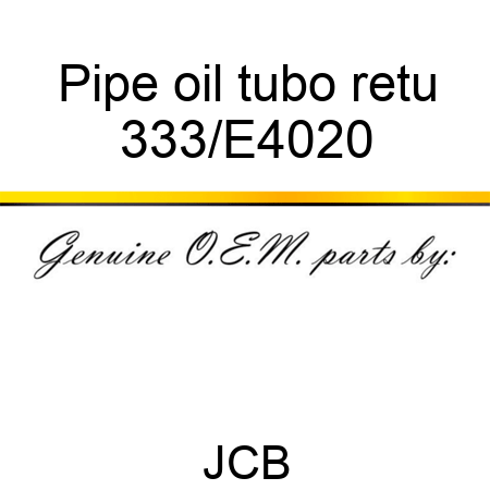 Pipe oil tubo retu 333/E4020