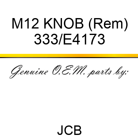 M12 KNOB (Rem) 333/E4173