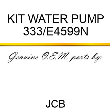 KIT WATER PUMP 333/E4599N