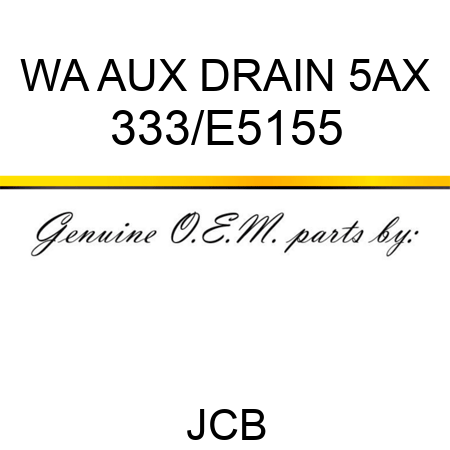 WA AUX DRAIN 5AX 333/E5155