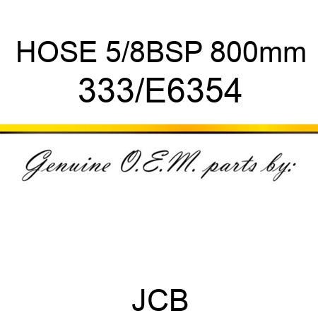 HOSE 5/8BSP 800mm 333/E6354