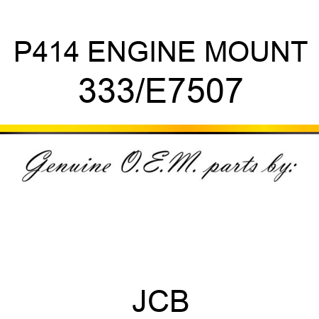 P414 ENGINE MOUNT 333/E7507