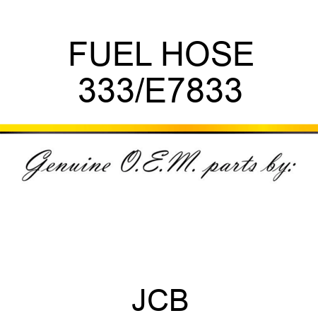 FUEL HOSE 333/E7833