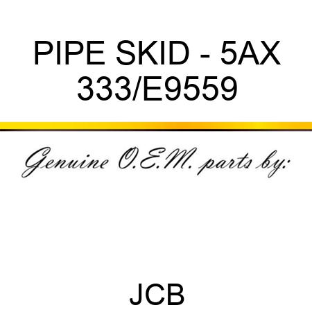 PIPE SKID - 5AX 333/E9559