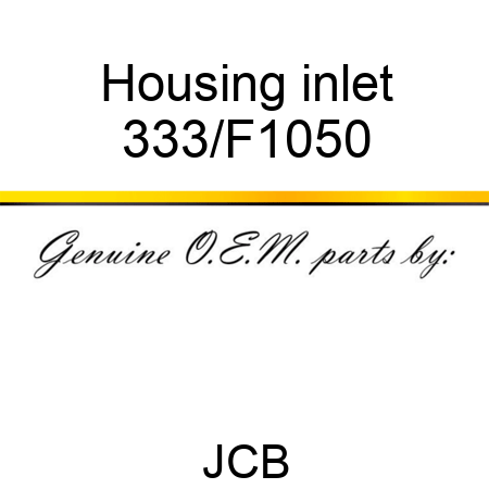 Housing inlet 333/F1050