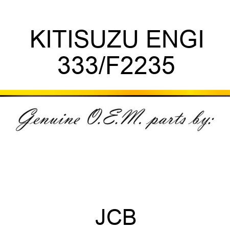 KIT,ISUZU ENGI 333/F2235