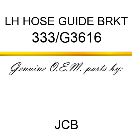 LH HOSE GUIDE BRKT 333/G3616