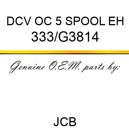 DCV OC 5 SPOOL EH 333/G3814