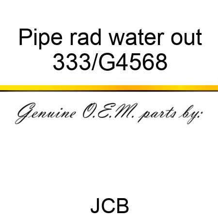 Pipe rad water out 333/G4568