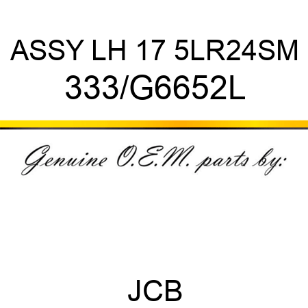 ASSY LH 17 5LR24SM 333/G6652L
