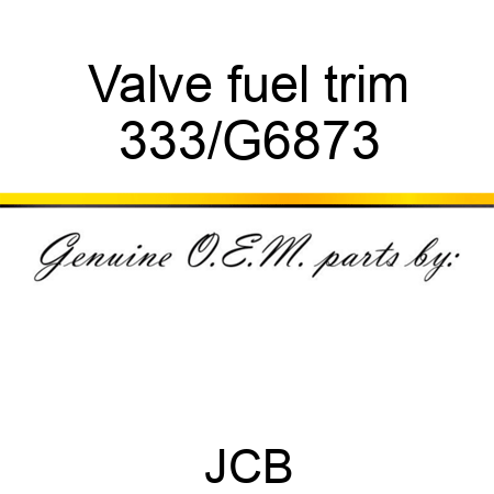 Valve fuel trim 333/G6873