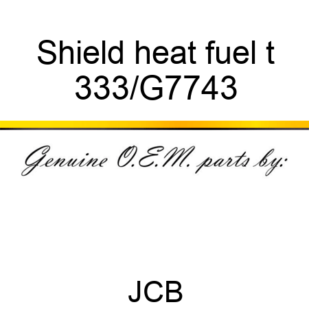 Shield heat fuel t 333/G7743