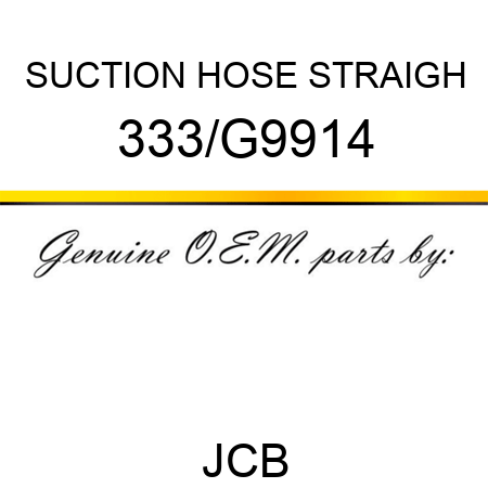 SUCTION HOSE STRAIGH 333/G9914