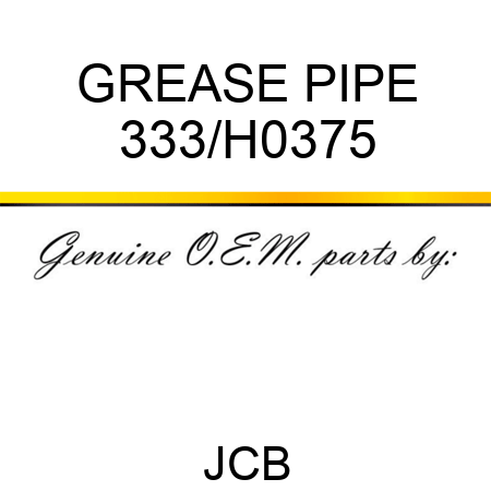 GREASE PIPE 333/H0375