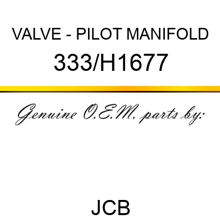 VALVE - PILOT MANIFOLD 333/H1677