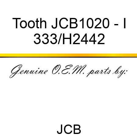 Tooth JCB1020 - I 333/H2442