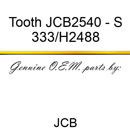 Tooth JCB2540 - S 333/H2488