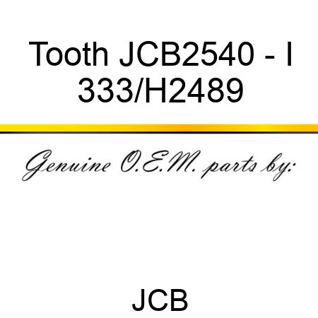 Tooth JCB2540 - I 333/H2489
