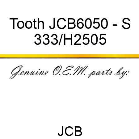 Tooth JCB6050 - S 333/H2505