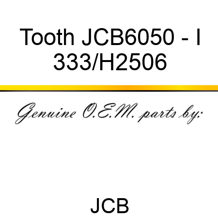 Tooth JCB6050 - I 333/H2506