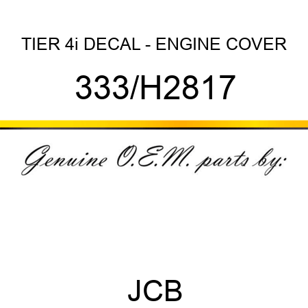 TIER 4i DECAL - ENGINE COVER 333/H2817