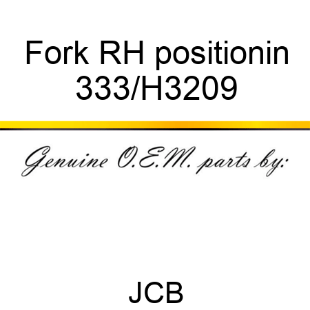 Fork RH positionin 333/H3209