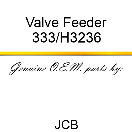 Valve Feeder 333/H3236